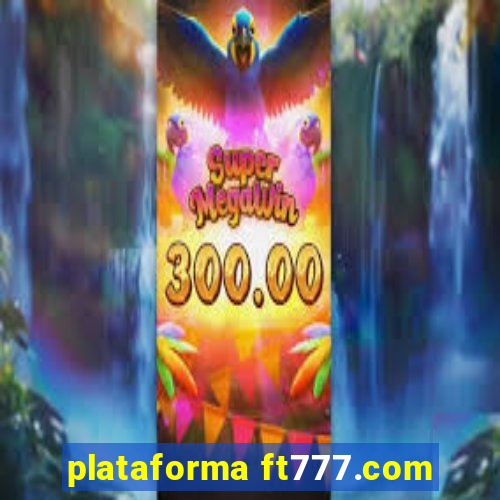 plataforma ft777.com